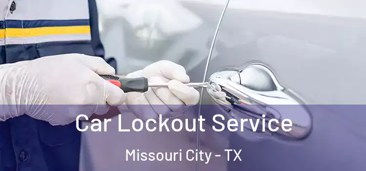 Car Lockout Service Missouri City - TX