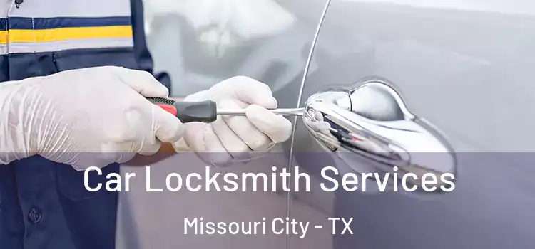 Car Locksmith Services Missouri City - TX