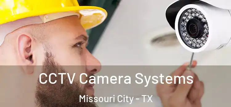 CCTV Camera Systems Missouri City - TX