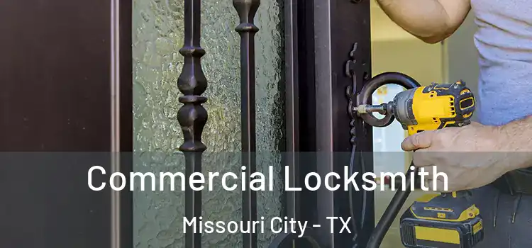 Commercial Locksmith Missouri City - TX