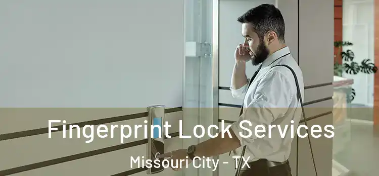 Fingerprint Lock Services Missouri City - TX