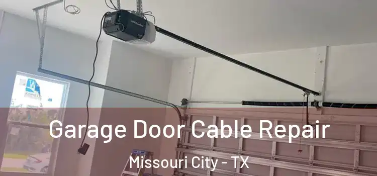  Garage Door Cable Repair Missouri City - TX