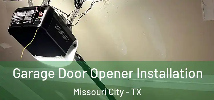 Garage Door Opener Installation Missouri City - TX