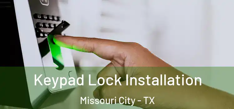 Keypad Lock Installation Missouri City - TX