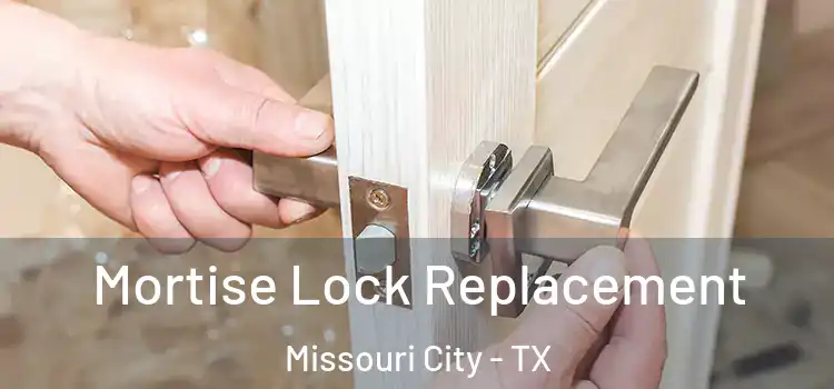 Mortise Lock Replacement Missouri City - TX