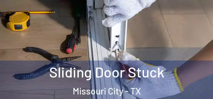Sliding Door Stuck Missouri City - TX