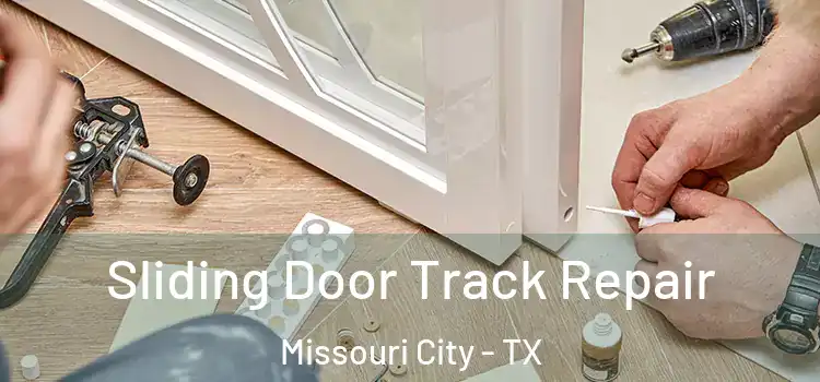 Sliding Door Track Repair Missouri City - TX